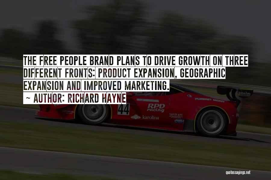 Richard Hayne Quotes: The Free People Brand Plans To Drive Growth On Three Different Fronts: Product Expansion, Geographic Expansion And Improved Marketing.
