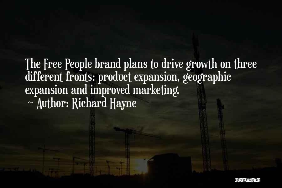 Richard Hayne Quotes: The Free People Brand Plans To Drive Growth On Three Different Fronts: Product Expansion, Geographic Expansion And Improved Marketing.
