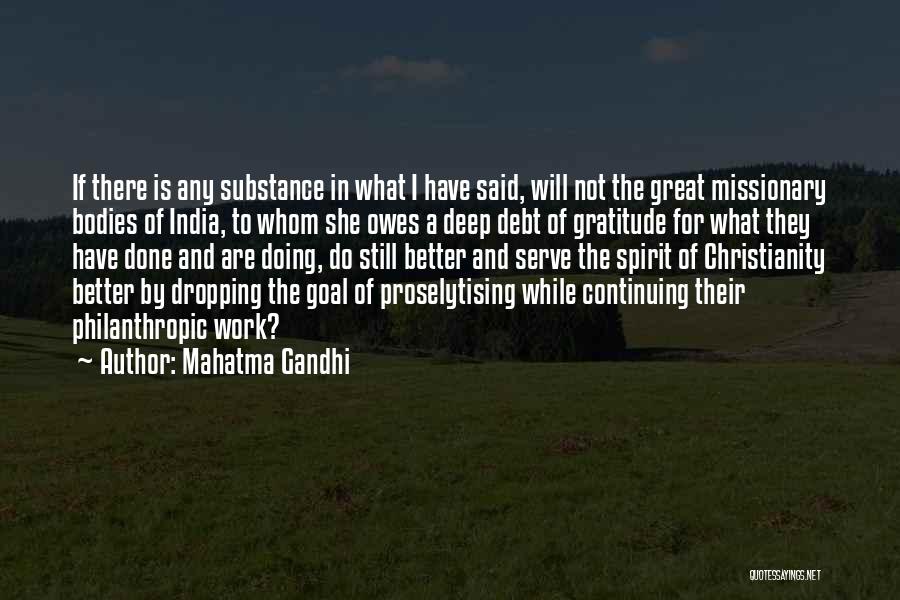 Mahatma Gandhi Quotes: If There Is Any Substance In What I Have Said, Will Not The Great Missionary Bodies Of India, To Whom