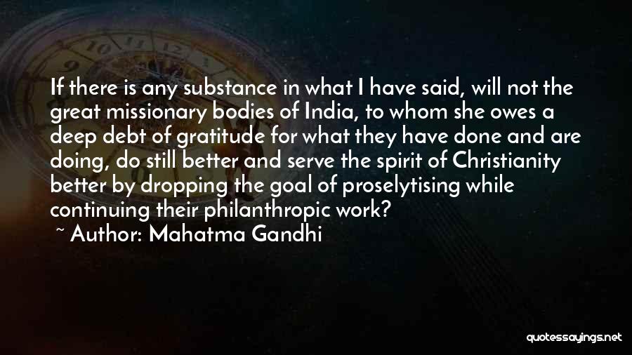 Mahatma Gandhi Quotes: If There Is Any Substance In What I Have Said, Will Not The Great Missionary Bodies Of India, To Whom