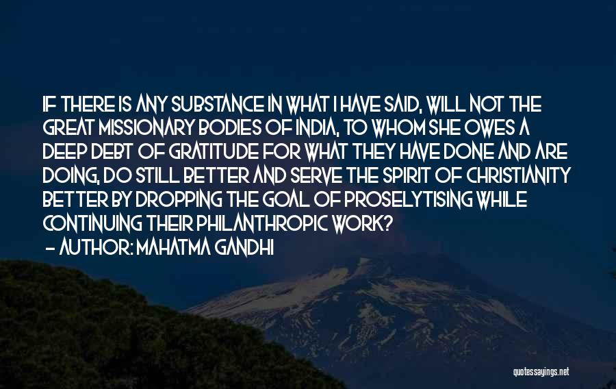 Mahatma Gandhi Quotes: If There Is Any Substance In What I Have Said, Will Not The Great Missionary Bodies Of India, To Whom