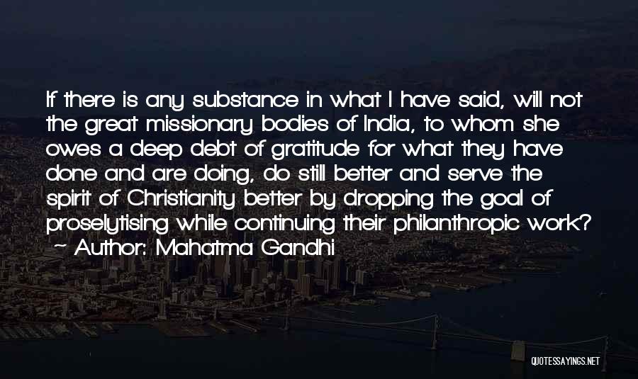 Mahatma Gandhi Quotes: If There Is Any Substance In What I Have Said, Will Not The Great Missionary Bodies Of India, To Whom