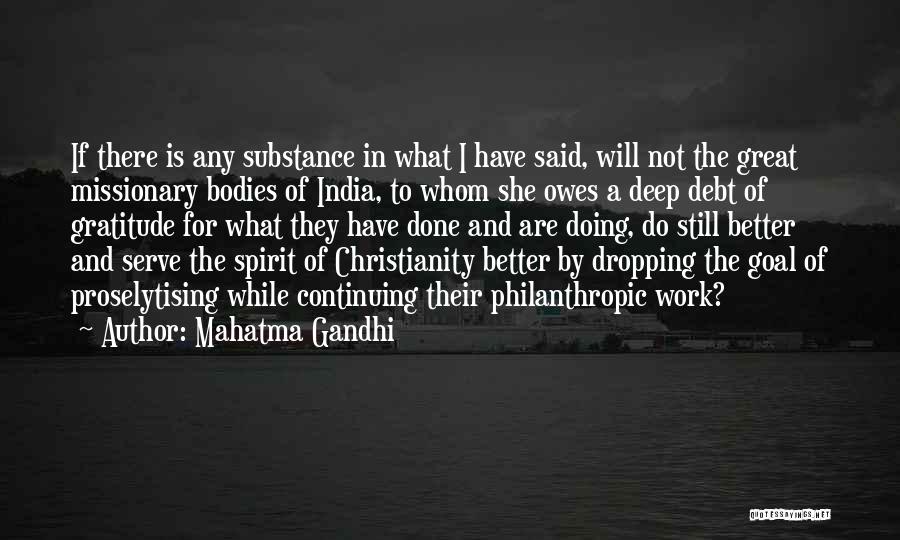 Mahatma Gandhi Quotes: If There Is Any Substance In What I Have Said, Will Not The Great Missionary Bodies Of India, To Whom