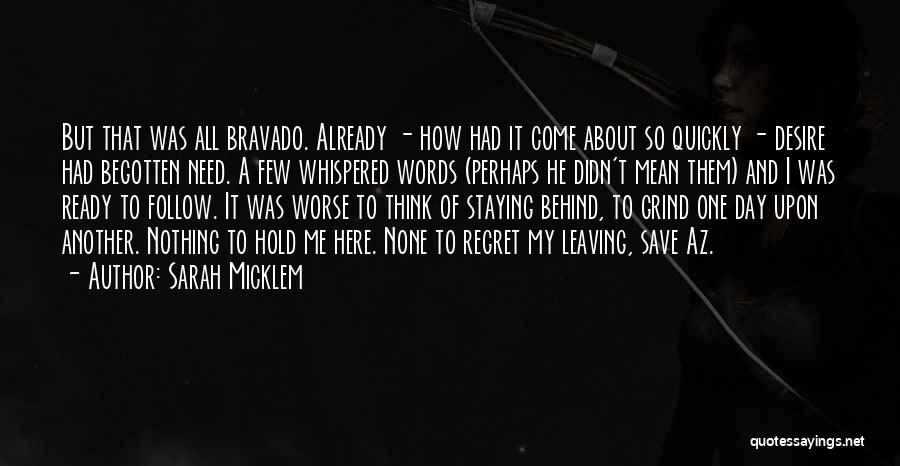 Sarah Micklem Quotes: But That Was All Bravado. Already - How Had It Come About So Quickly - Desire Had Begotten Need. A
