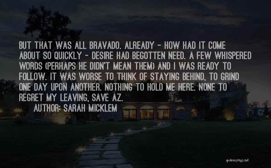 Sarah Micklem Quotes: But That Was All Bravado. Already - How Had It Come About So Quickly - Desire Had Begotten Need. A