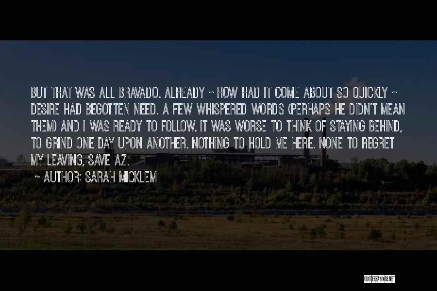 Sarah Micklem Quotes: But That Was All Bravado. Already - How Had It Come About So Quickly - Desire Had Begotten Need. A