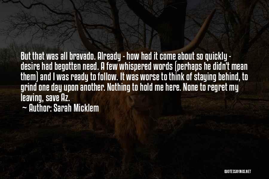 Sarah Micklem Quotes: But That Was All Bravado. Already - How Had It Come About So Quickly - Desire Had Begotten Need. A