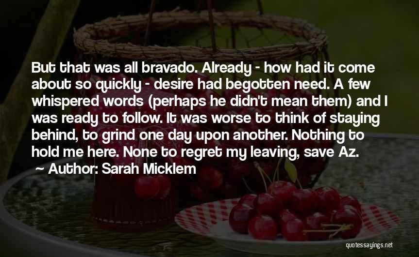 Sarah Micklem Quotes: But That Was All Bravado. Already - How Had It Come About So Quickly - Desire Had Begotten Need. A