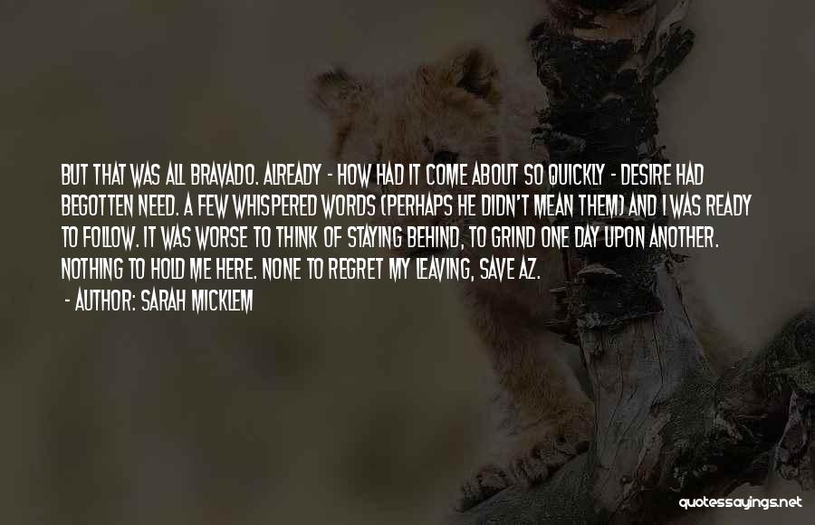 Sarah Micklem Quotes: But That Was All Bravado. Already - How Had It Come About So Quickly - Desire Had Begotten Need. A