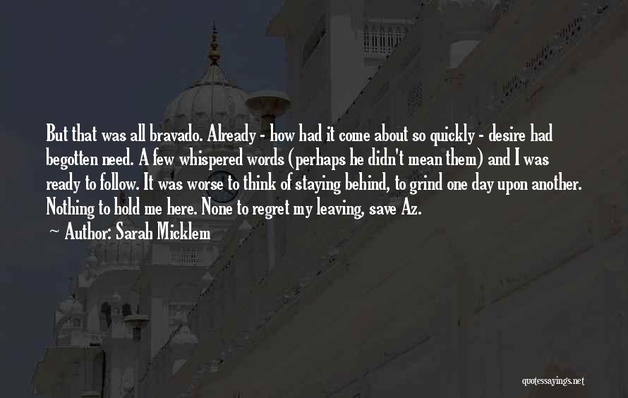Sarah Micklem Quotes: But That Was All Bravado. Already - How Had It Come About So Quickly - Desire Had Begotten Need. A