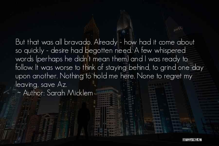 Sarah Micklem Quotes: But That Was All Bravado. Already - How Had It Come About So Quickly - Desire Had Begotten Need. A