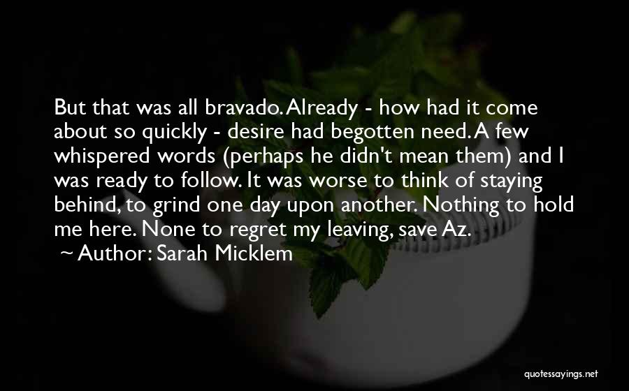 Sarah Micklem Quotes: But That Was All Bravado. Already - How Had It Come About So Quickly - Desire Had Begotten Need. A