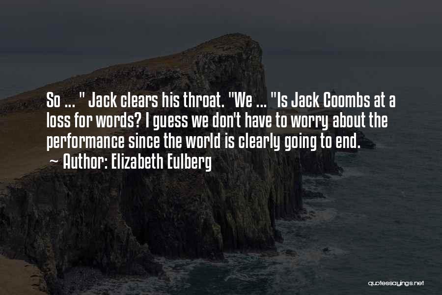Elizabeth Eulberg Quotes: So ... Jack Clears His Throat. We ... Is Jack Coombs At A Loss For Words? I Guess We Don't