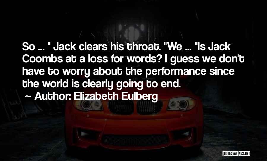 Elizabeth Eulberg Quotes: So ... Jack Clears His Throat. We ... Is Jack Coombs At A Loss For Words? I Guess We Don't