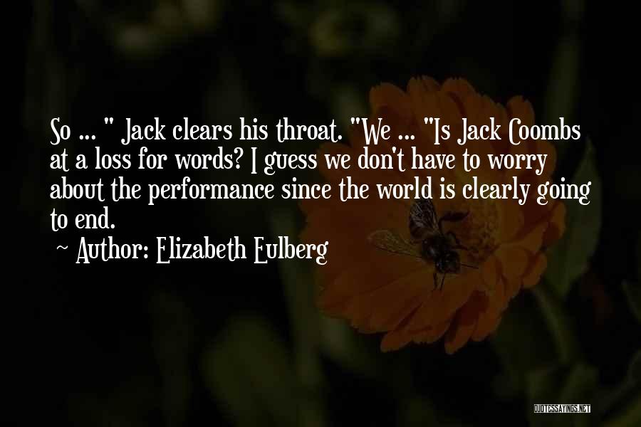 Elizabeth Eulberg Quotes: So ... Jack Clears His Throat. We ... Is Jack Coombs At A Loss For Words? I Guess We Don't