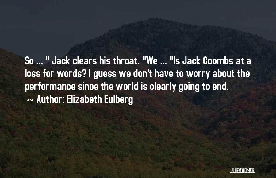 Elizabeth Eulberg Quotes: So ... Jack Clears His Throat. We ... Is Jack Coombs At A Loss For Words? I Guess We Don't