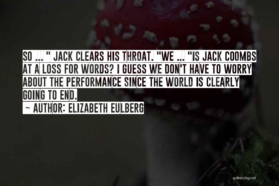 Elizabeth Eulberg Quotes: So ... Jack Clears His Throat. We ... Is Jack Coombs At A Loss For Words? I Guess We Don't