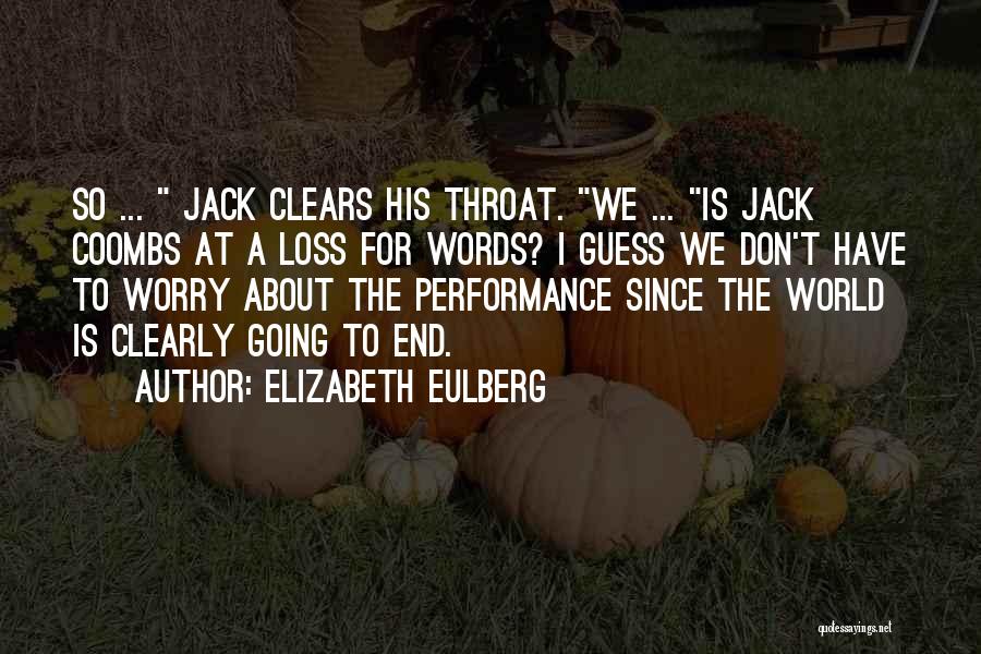 Elizabeth Eulberg Quotes: So ... Jack Clears His Throat. We ... Is Jack Coombs At A Loss For Words? I Guess We Don't