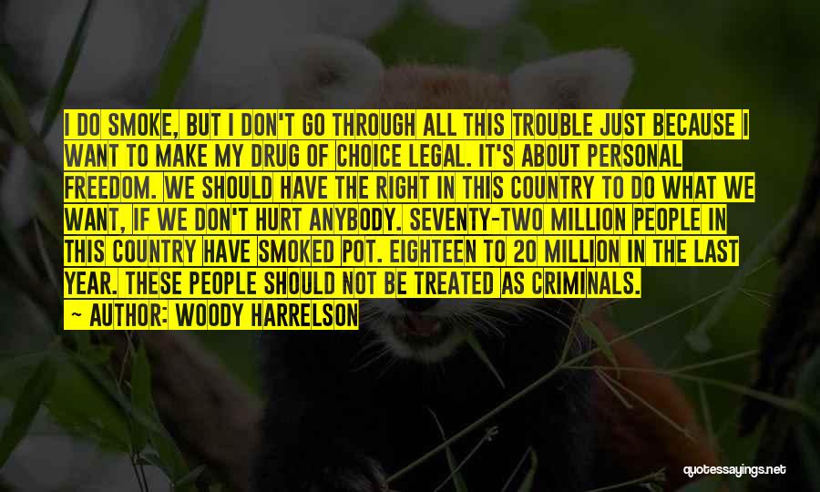 Woody Harrelson Quotes: I Do Smoke, But I Don't Go Through All This Trouble Just Because I Want To Make My Drug Of