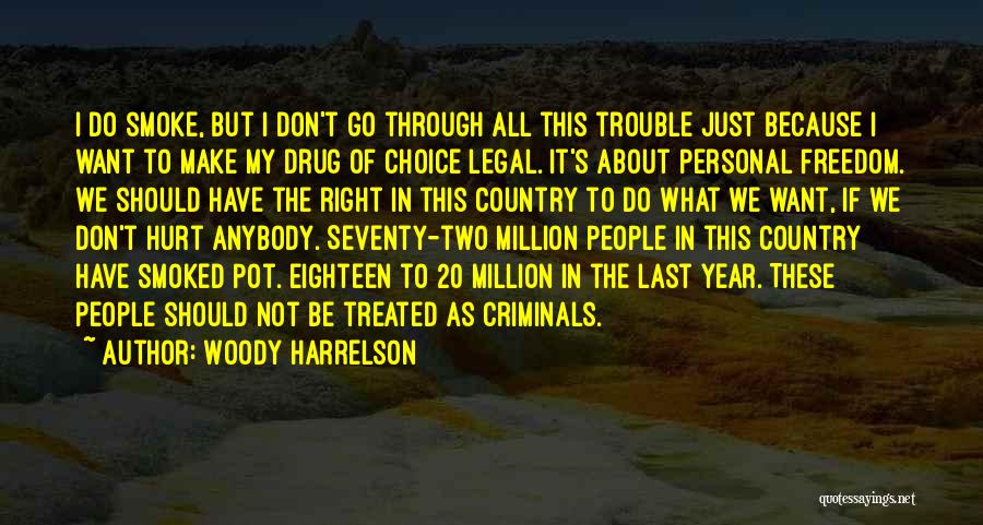 Woody Harrelson Quotes: I Do Smoke, But I Don't Go Through All This Trouble Just Because I Want To Make My Drug Of