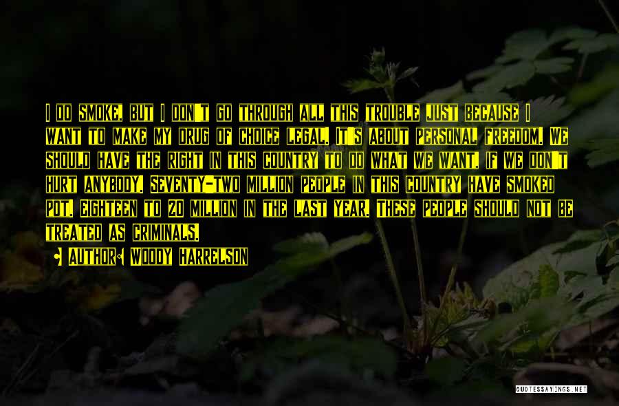 Woody Harrelson Quotes: I Do Smoke, But I Don't Go Through All This Trouble Just Because I Want To Make My Drug Of