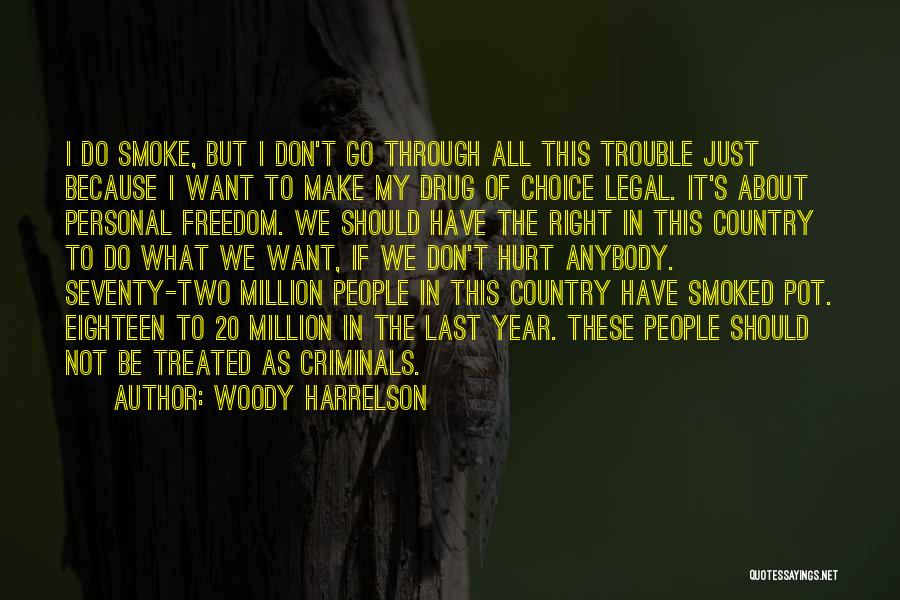 Woody Harrelson Quotes: I Do Smoke, But I Don't Go Through All This Trouble Just Because I Want To Make My Drug Of