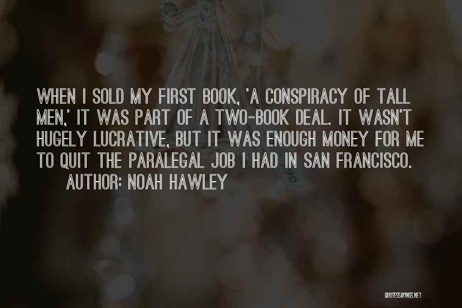 Noah Hawley Quotes: When I Sold My First Book, 'a Conspiracy Of Tall Men,' It Was Part Of A Two-book Deal. It Wasn't