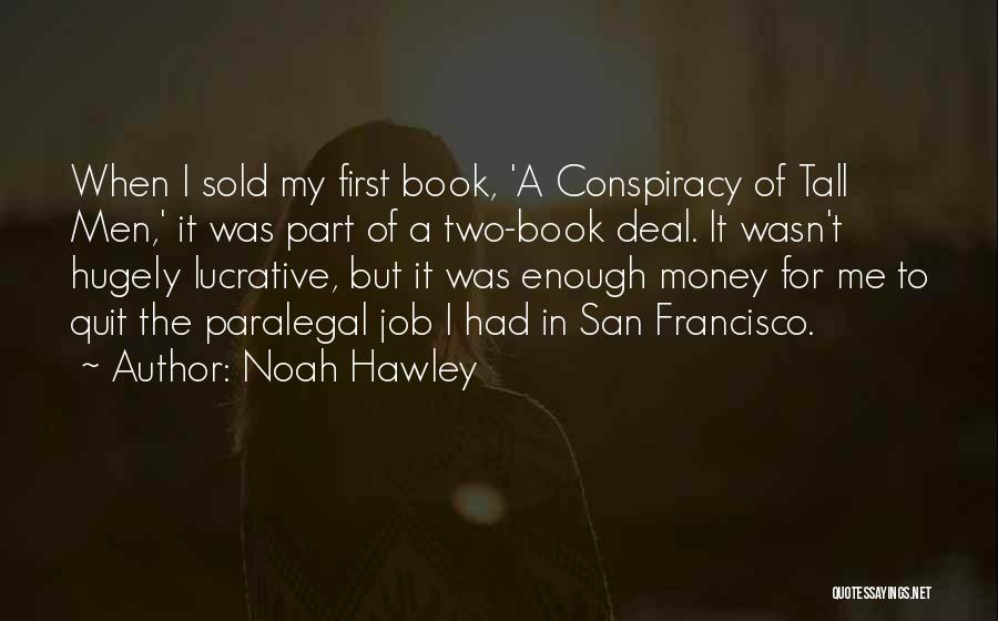 Noah Hawley Quotes: When I Sold My First Book, 'a Conspiracy Of Tall Men,' It Was Part Of A Two-book Deal. It Wasn't