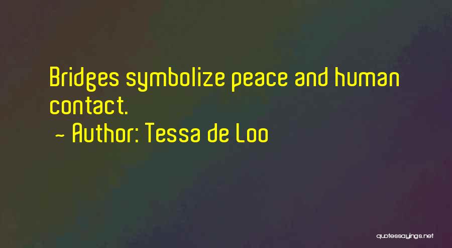 Tessa De Loo Quotes: Bridges Symbolize Peace And Human Contact.