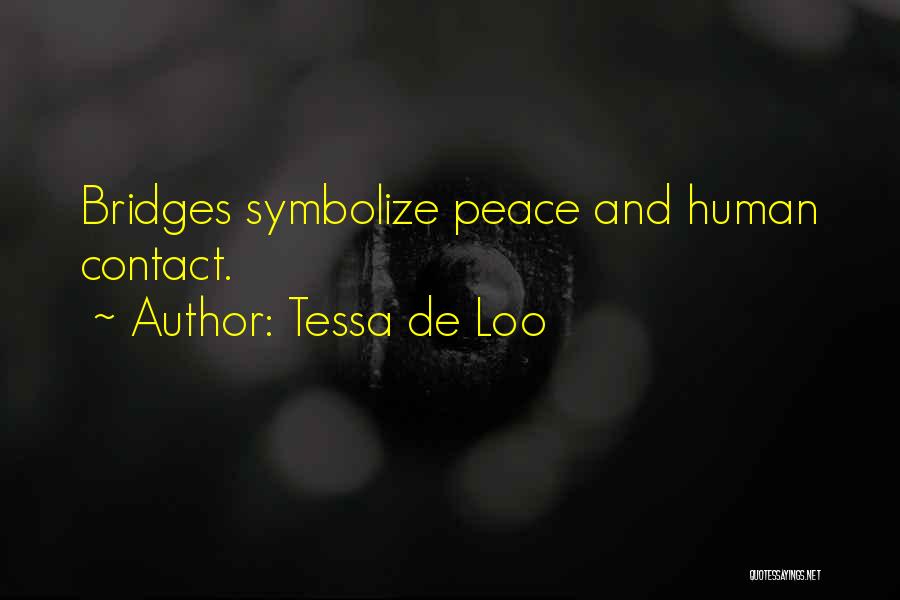 Tessa De Loo Quotes: Bridges Symbolize Peace And Human Contact.