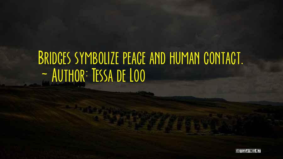Tessa De Loo Quotes: Bridges Symbolize Peace And Human Contact.
