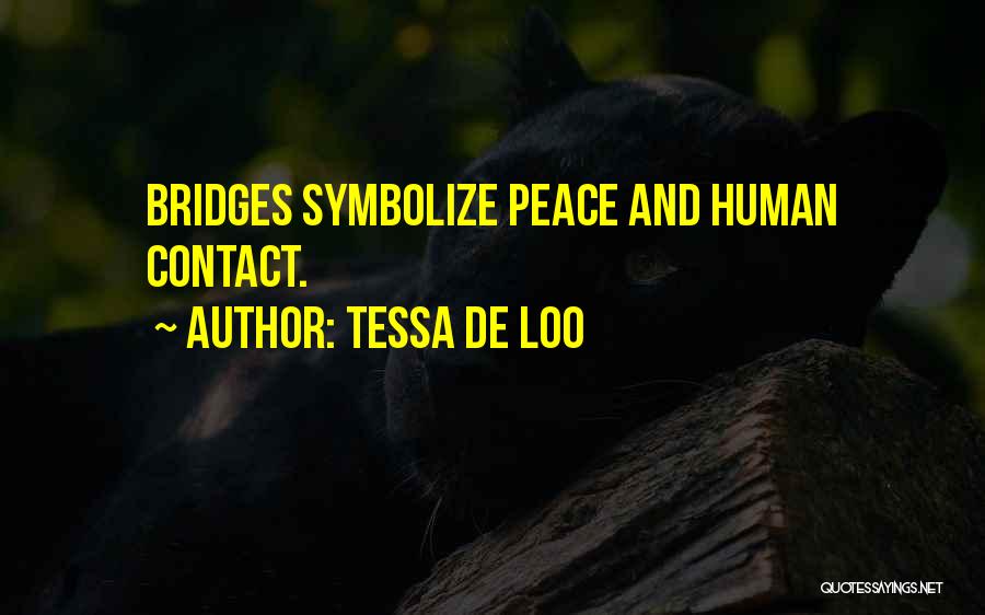 Tessa De Loo Quotes: Bridges Symbolize Peace And Human Contact.