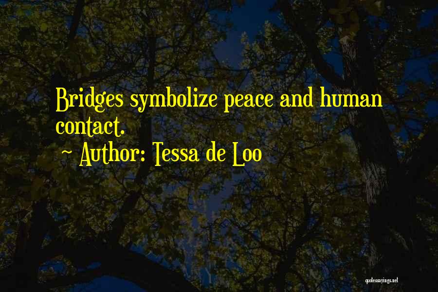 Tessa De Loo Quotes: Bridges Symbolize Peace And Human Contact.