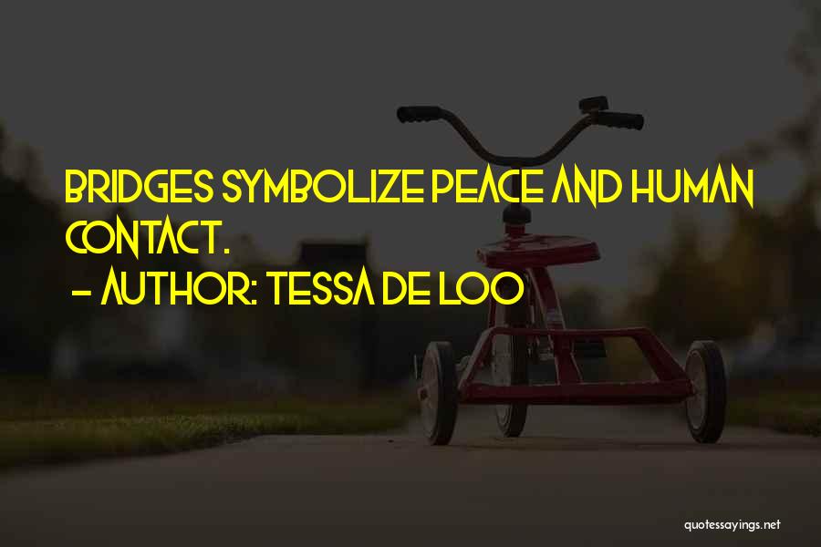 Tessa De Loo Quotes: Bridges Symbolize Peace And Human Contact.