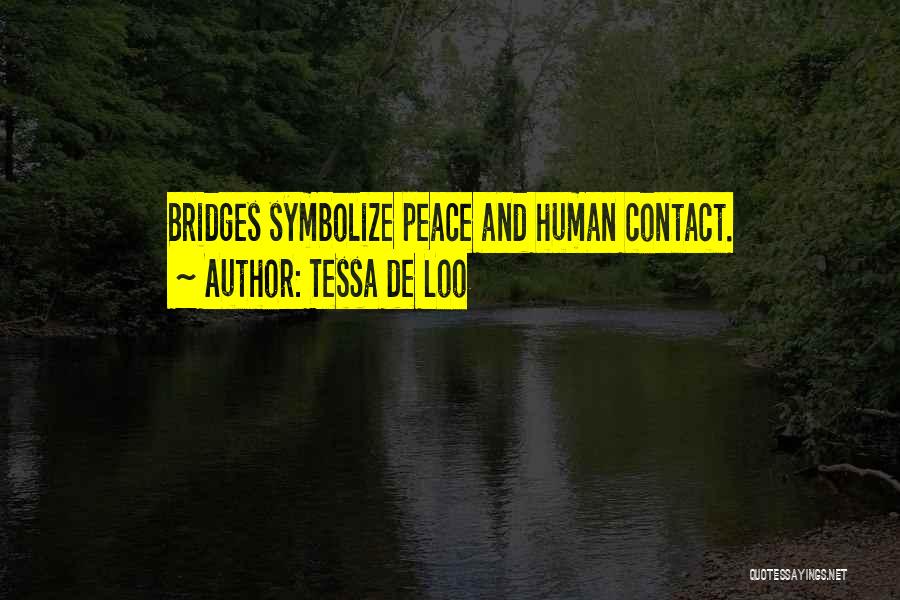 Tessa De Loo Quotes: Bridges Symbolize Peace And Human Contact.