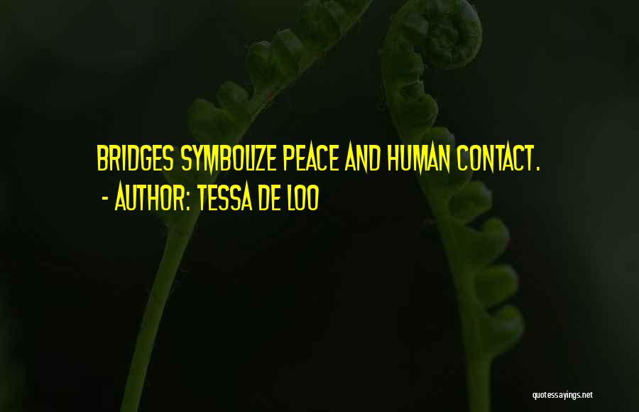 Tessa De Loo Quotes: Bridges Symbolize Peace And Human Contact.