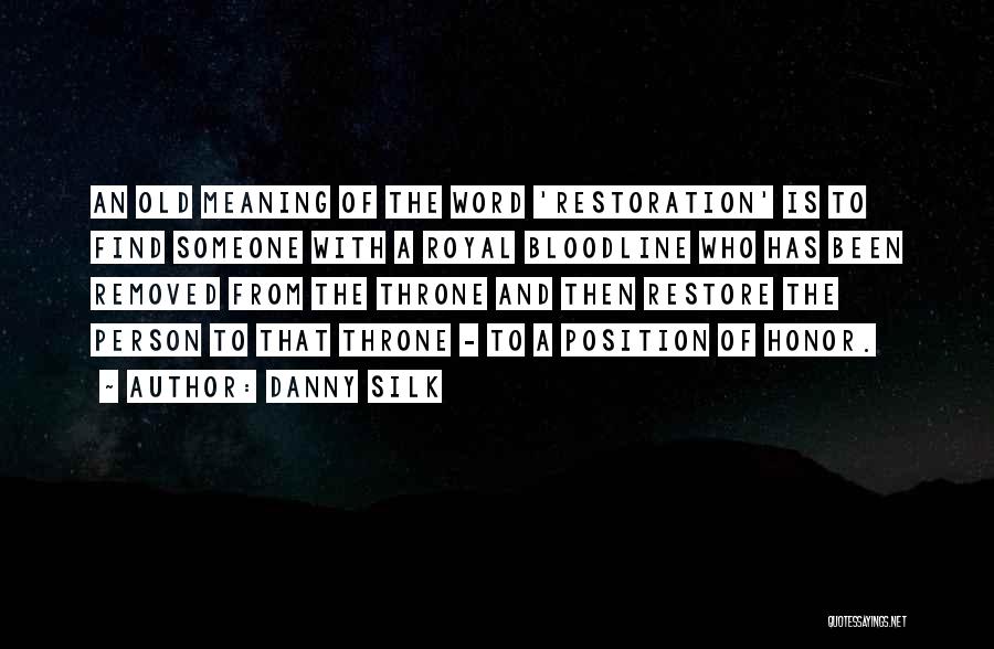 Danny Silk Quotes: An Old Meaning Of The Word 'restoration' Is To Find Someone With A Royal Bloodline Who Has Been Removed From