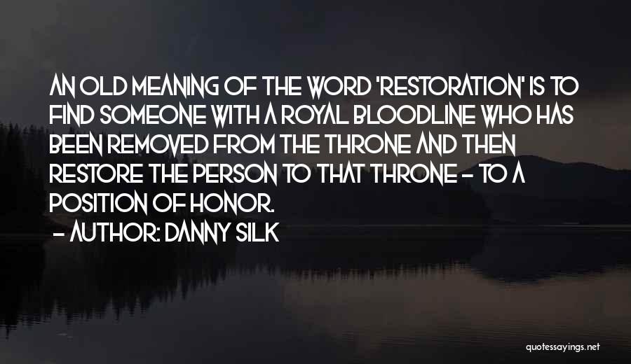 Danny Silk Quotes: An Old Meaning Of The Word 'restoration' Is To Find Someone With A Royal Bloodline Who Has Been Removed From