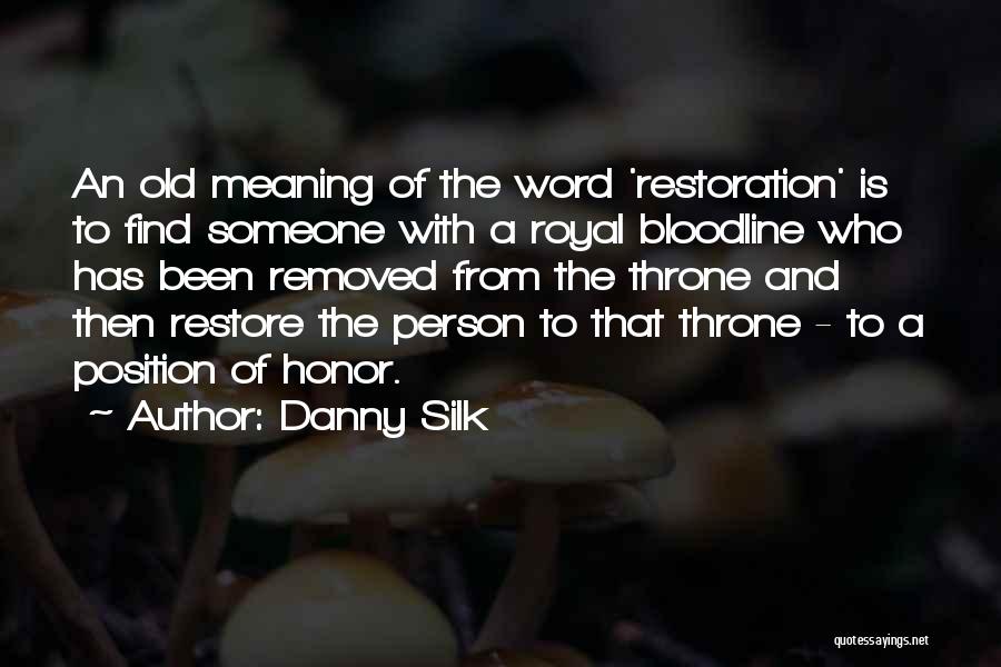 Danny Silk Quotes: An Old Meaning Of The Word 'restoration' Is To Find Someone With A Royal Bloodline Who Has Been Removed From