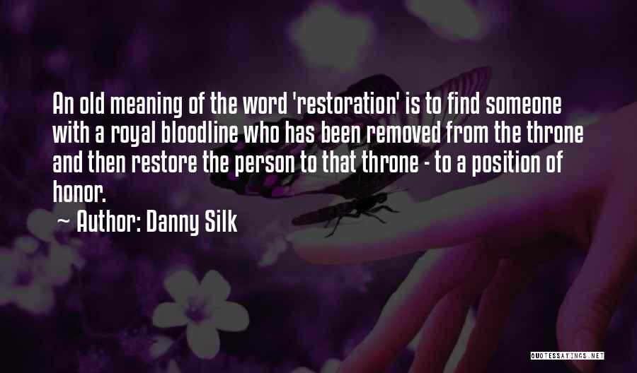 Danny Silk Quotes: An Old Meaning Of The Word 'restoration' Is To Find Someone With A Royal Bloodline Who Has Been Removed From