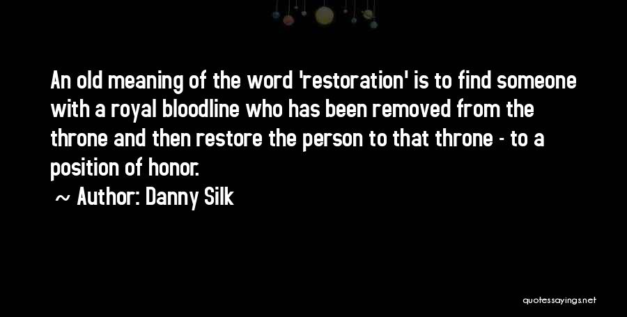 Danny Silk Quotes: An Old Meaning Of The Word 'restoration' Is To Find Someone With A Royal Bloodline Who Has Been Removed From