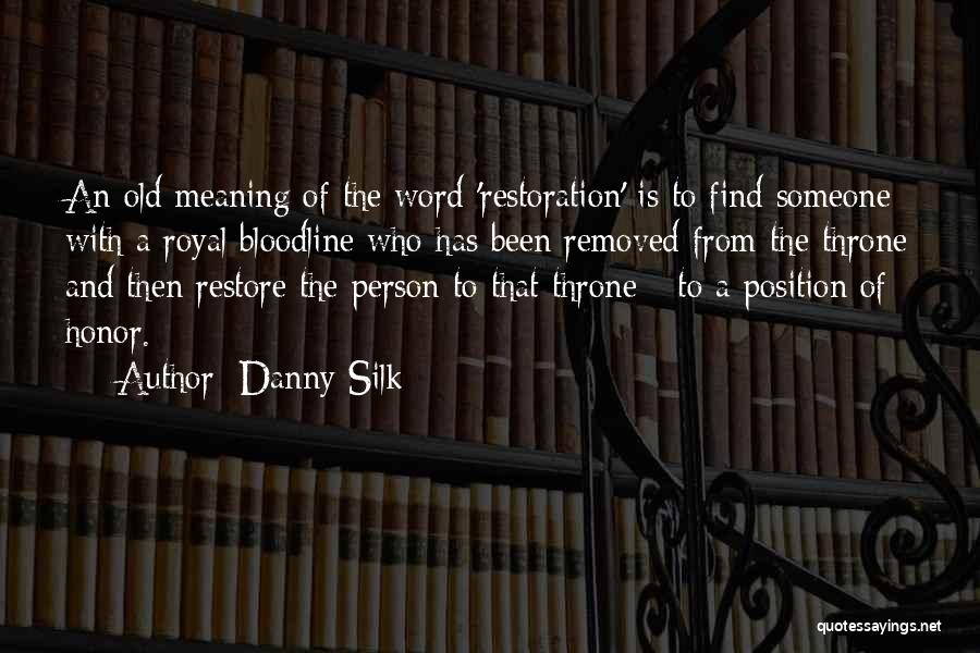 Danny Silk Quotes: An Old Meaning Of The Word 'restoration' Is To Find Someone With A Royal Bloodline Who Has Been Removed From