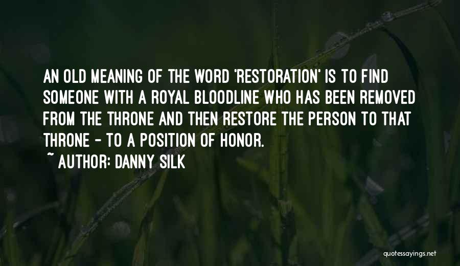 Danny Silk Quotes: An Old Meaning Of The Word 'restoration' Is To Find Someone With A Royal Bloodline Who Has Been Removed From