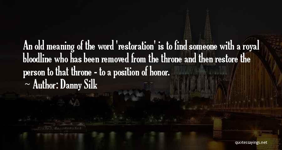 Danny Silk Quotes: An Old Meaning Of The Word 'restoration' Is To Find Someone With A Royal Bloodline Who Has Been Removed From