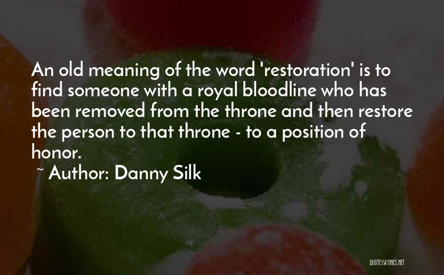 Danny Silk Quotes: An Old Meaning Of The Word 'restoration' Is To Find Someone With A Royal Bloodline Who Has Been Removed From