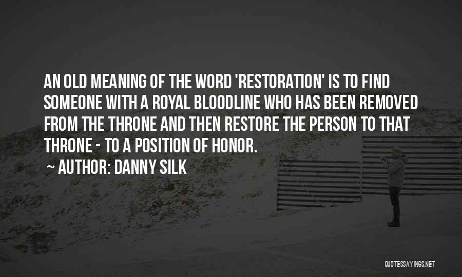 Danny Silk Quotes: An Old Meaning Of The Word 'restoration' Is To Find Someone With A Royal Bloodline Who Has Been Removed From