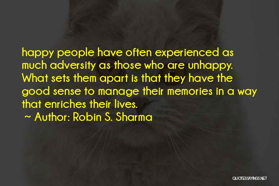 Robin S. Sharma Quotes: Happy People Have Often Experienced As Much Adversity As Those Who Are Unhappy. What Sets Them Apart Is That They