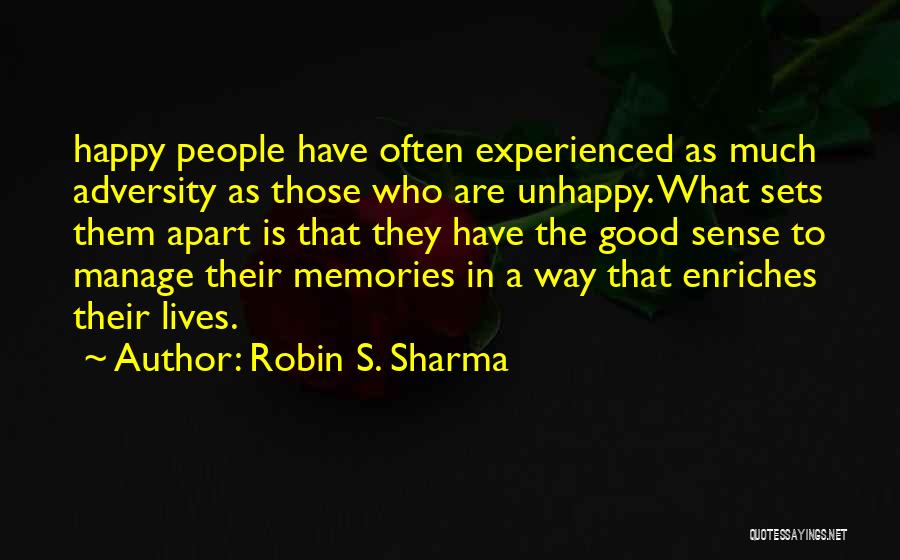 Robin S. Sharma Quotes: Happy People Have Often Experienced As Much Adversity As Those Who Are Unhappy. What Sets Them Apart Is That They