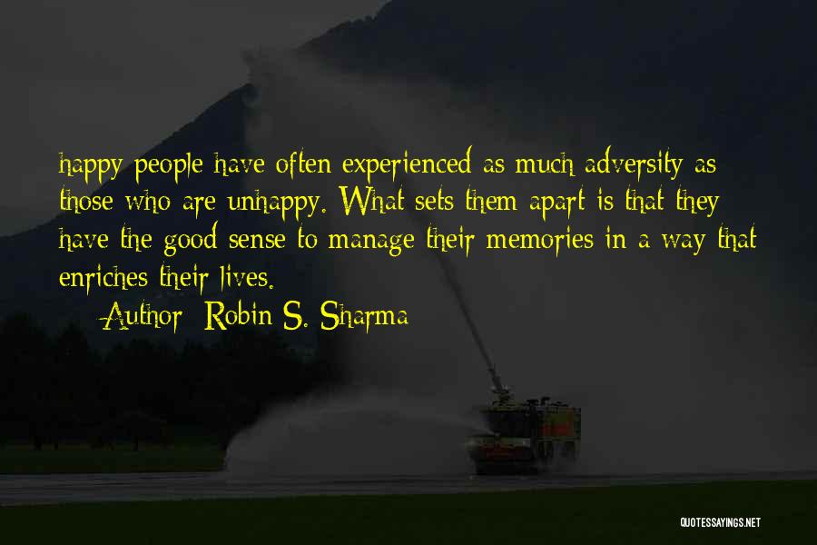 Robin S. Sharma Quotes: Happy People Have Often Experienced As Much Adversity As Those Who Are Unhappy. What Sets Them Apart Is That They
