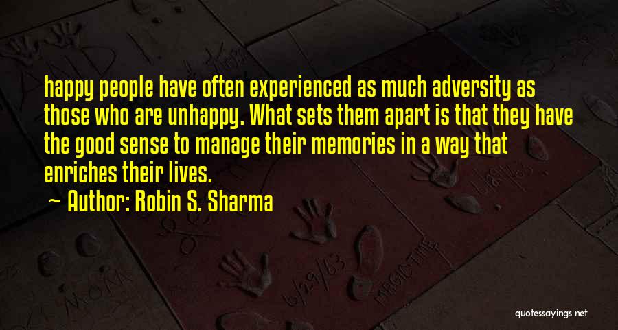 Robin S. Sharma Quotes: Happy People Have Often Experienced As Much Adversity As Those Who Are Unhappy. What Sets Them Apart Is That They
